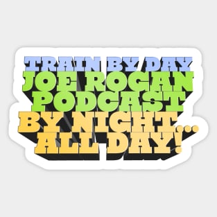 Train By Day, Joe Rogan Podcast By Night... All Day - J. Rogan Podcast Intro Quote Sticker